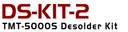 DS-KIT-2 - Desoldering Kit for TMT-5000S