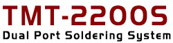 TMT-2200S Dual Port Soldering System